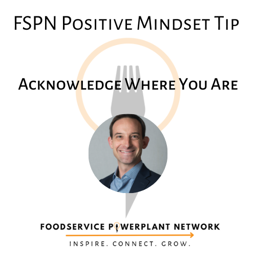 FSPN Positive Mindset Tip: Acknowledge Where You Are