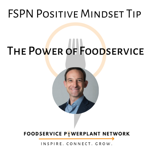 FSPN Positive Mindset Tip: The Power of Foodservice